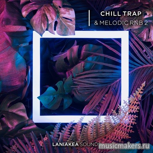 Laniakea Sounds - Chill Trap & Melodic RnB 2 (WAV)
