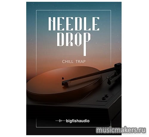 Big Fish Audio - Needle Drop Chill Trap (AIFF, MIDI, REX2, RMX, WAV)