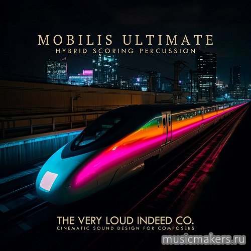 The Very Loud Indeed Co. - MOBILIS ULTIMATE (KONTAKT)