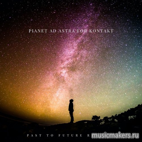 Past to Future Reverbs - Pianet Ad Astra (KONTAKT)