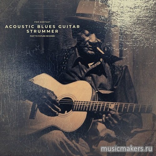 Past to Future Reverbs - Acoustic Blues Guitar Strummer (KONTAKT)