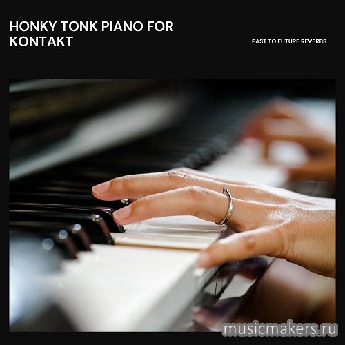 Past to Future Reverbs - Honky Tonk Piano (KONTAKT)