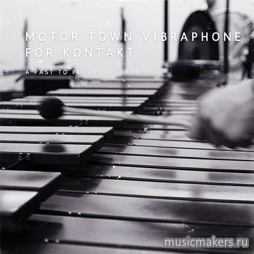 Past to Future Reverbs - Motor Town Vibraphone (KONTAKT)