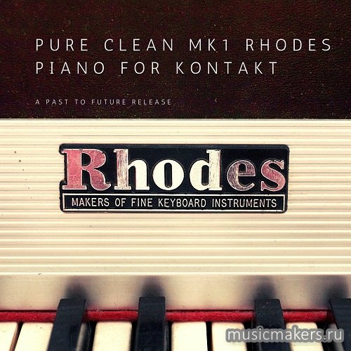 Past to Future Reverbs - Pure Clean MK1 Rhodes Piano (KONTAKT)