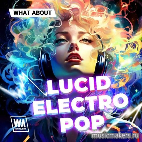 W.A.Production - What About Lucid Electro Pop 2 (MiDi, WAV, Serum Presets)