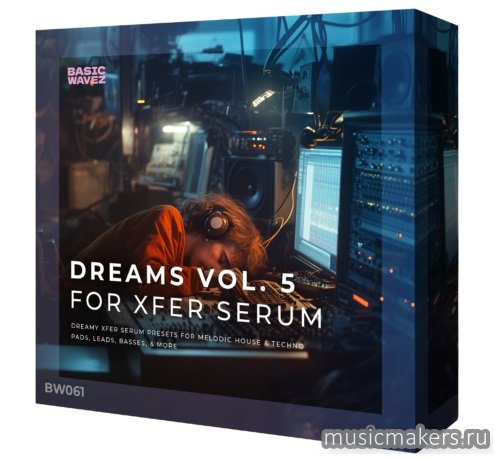 Basic Wavez - Dreams Vol. 5 – Melodic House & Techno Presets for Serum (SYNTH PRESET)