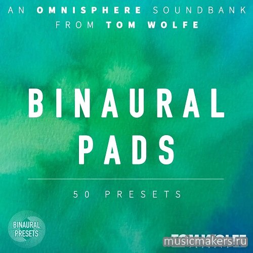 Tom Wolfe - Binaural Pads (OMNISPHERE 2, 3)