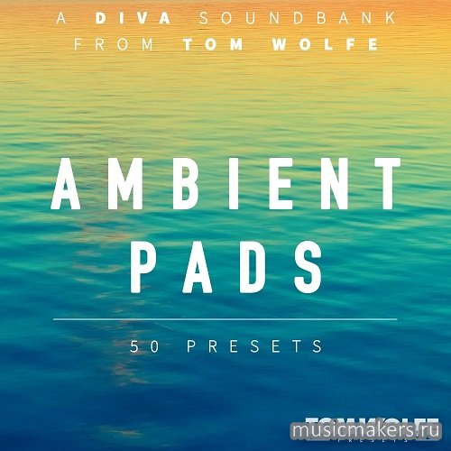Tom Wolfe - Ambient Pads for U-he Diva (SYNTH PRESET)